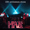 Haze - 30th anniversary shows