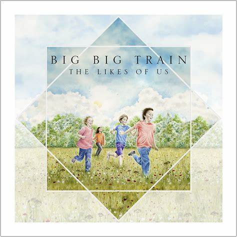 Big Big Train - The Likes of Us